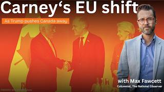 Max Fawcett: Carney’s Europe Strategy Is the Right Move at the Right Time