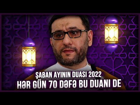 Hər gün 70 dəfə bu duanı de - Hacı Şahin - Şaban ayının duası 2022