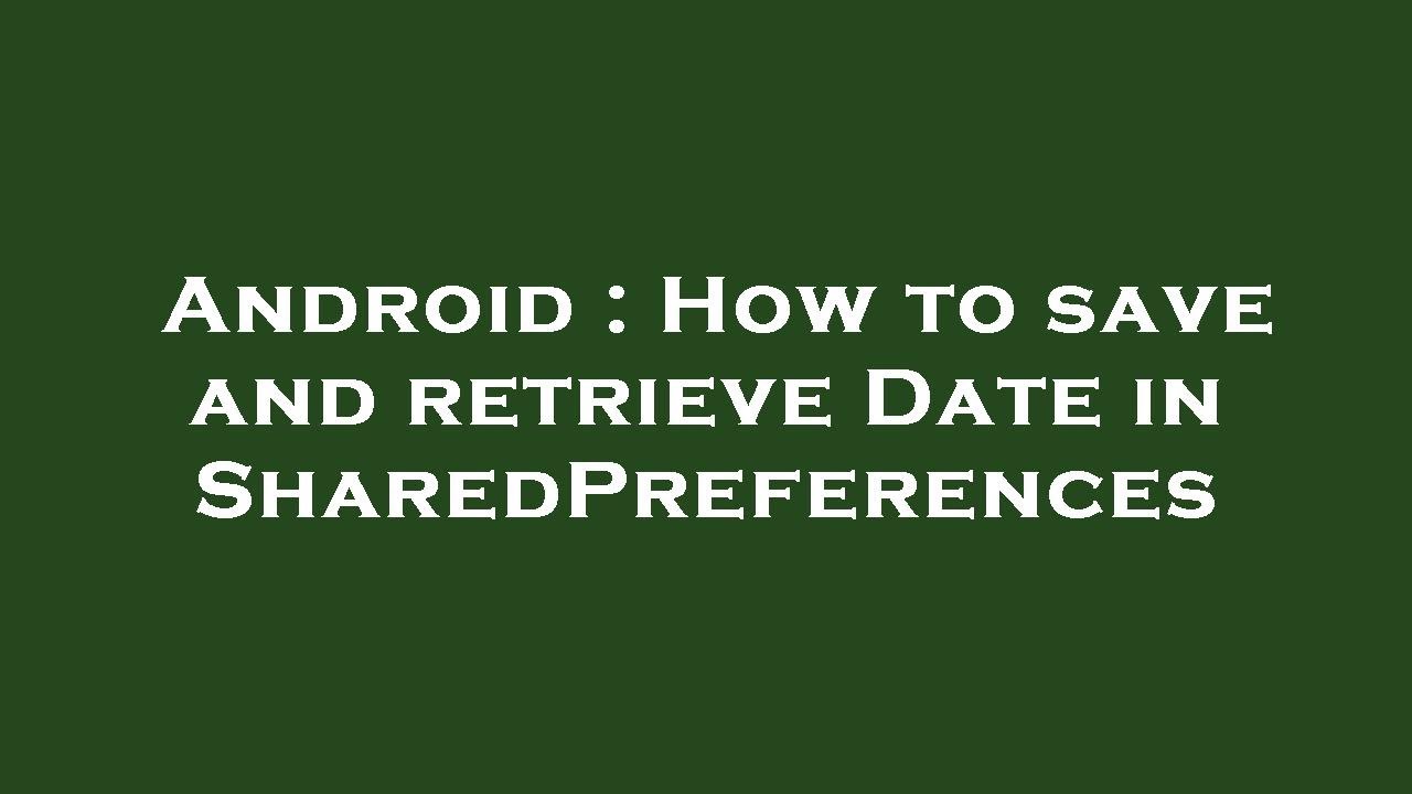 Android : How to save and retrieve Date in SharedPreferences - YouTube