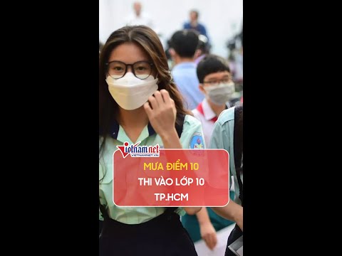 Video Thi vào lớp 10 TP.HCM: mưa điểm 10 | Vietnamnet - youtube