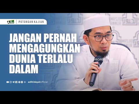 Jangan Pernah Mengagungkan Dunia Terlalu Dalam - Ustadz Adi Hidayat