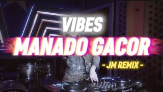 VIBES MANADO GACOR - JM REMIX 🔥