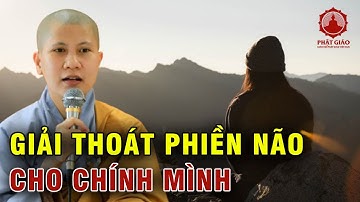 Làm gì để GIẢI THOÁT Phiền Não cho chính mình | SC Giác Lệ Hiếu | Phật giáo Việt Nam