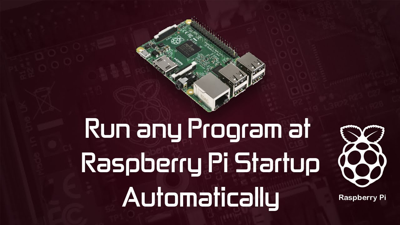 Run Any Program In Raspberry Pi At Startup Automatically : The Easiest Way