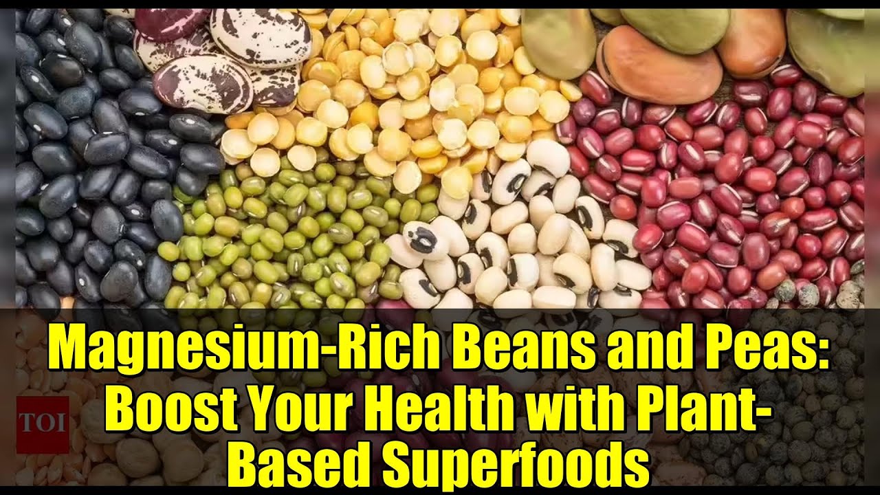 Magnesium-Rich Beans and Peas: Boost Your Health with Plant-Based Superfoods