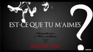 MAITRE GIMS  - Est-ce Que Tu m'aime? s. macallan extended remix