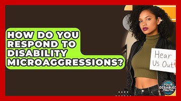 How Do You Respond To Disability Microaggressions? - Your Disabled Truth