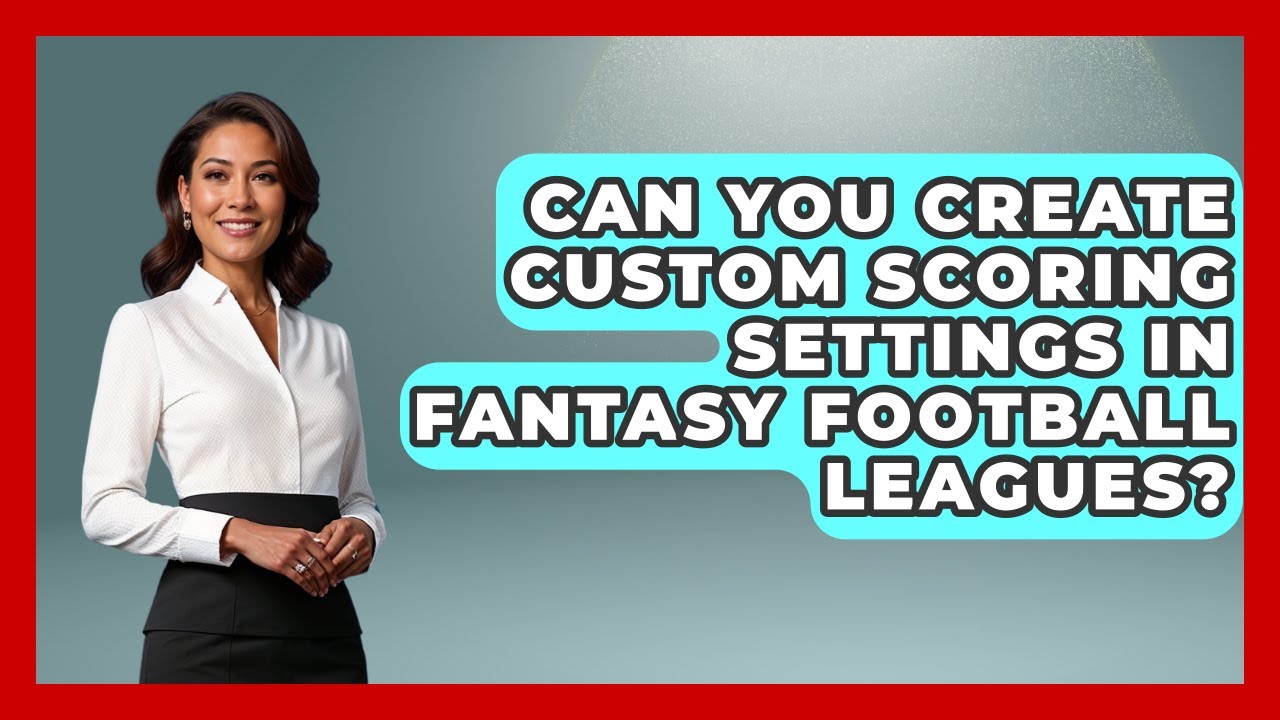 Can You Create Custom Scoring Settings in Fantasy Football Leagues? | Fantasy Football Lab