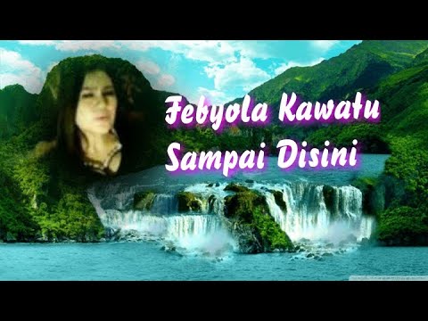 🔵Febyola Kawatu-Sampai Disini