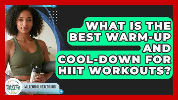 What Is The Best Warm-up And Cool-down For HIIT Workouts? - Millennial Health Hub