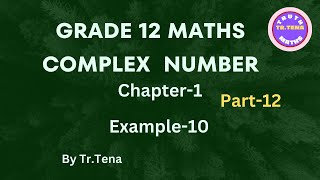 Grade12 maths chapter1, Roots of Complex Numbers, Notes and Example 10, Tena