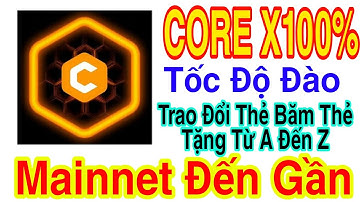 CORE X100% TỐC ĐỘ ĐÀO QUA TRAO ĐỔI THẺ BĂM THẺ TẶNG 1 CORE ~ 500$ SỚM VÀO MAINNET | Kiếm Tiền