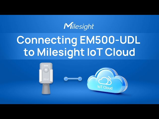 How to Connect EM500-UDL LoRaWAN® Ultrasonic Distance/Level Sensor to  Milesight IoT Cloud 