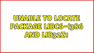 Ubuntu: Unable to locate package libc6-i386 and lib32z1 (2 Solutions!!)