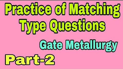 Matching Type Questions for Gate Metallurgy Part-2// Practice of Matching type Problems