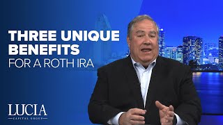 Three Unique Benefits of a Roth IRA - Lucia Capital Group Weekly