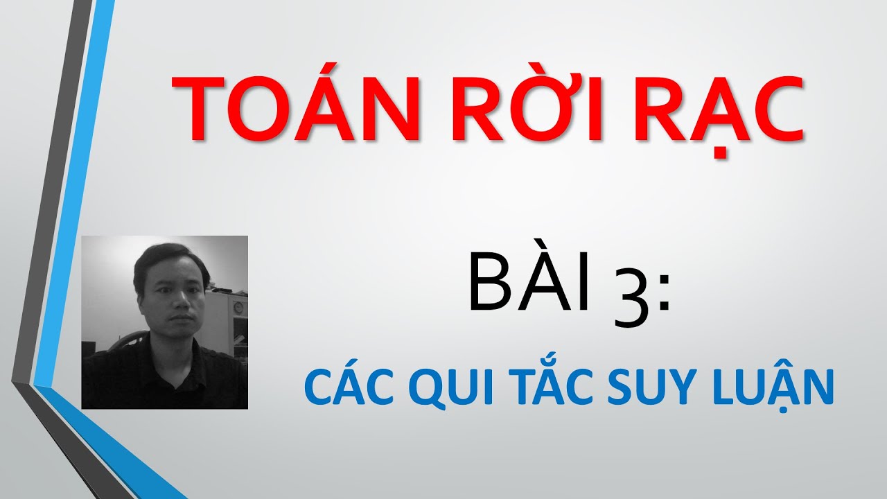 TOÁN RỜI RẠC Bài 3 Các quy tắc suy luận lập luận - youtube