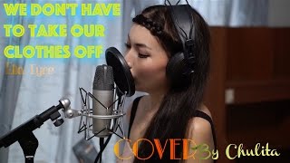 We Don't Have To Take Our Clothes Off- ELLA EYRE Cover by Chulita