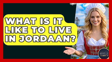 What Is It Like To Live In Jordaan? - Exploring The Benelux