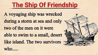 Learn English Through Story🔥 | Improve Your English | English Story (72) - The Ship Of Friendship