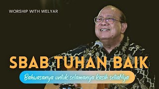 SBAB TUHAN BAIK  |  WORSHIP WITH WELYAR 20 AGUSTUS 2021