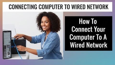 How To Connect Your Computer To A Wired Network | Easy Guide To Connect Computers To A Wired Network