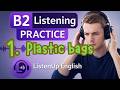 B2 | English Listening Practice | Plastic Bags | USEFUL for practice for Trinity Exams & Cambridge