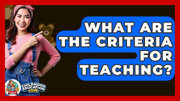 What Are The Criteria For Teaching? - Childhood Education Zone