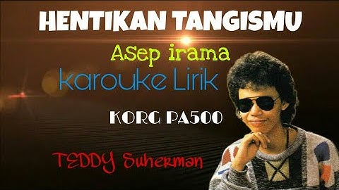 HENTIKAN TANGISMU Asep irama dangdut original karouke Lirik KORG PA500 TEDDY Suherman