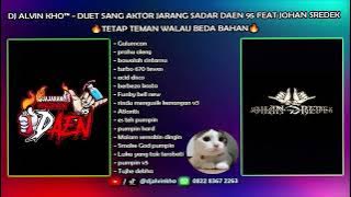 DJ ALVIN KHO™ - DUET SANG AKTOR JARANG SADAR DAEN 95 FEAT JOHAN SREDEK🔥TETAP TEMAN WALAU BEDA BAHAN🔥