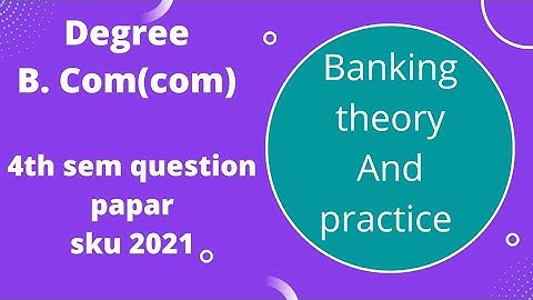 Degree b. com(com)banking theory and practice SKU question paper 2021