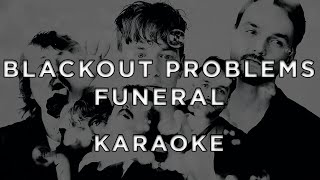 Blackout Problems - Funeral • Karaoke