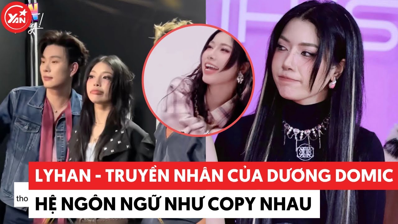 Em Xinh Lyhan - truyền nhân của Dương Domic, hệ ngôn ngữ như copy nhau 
