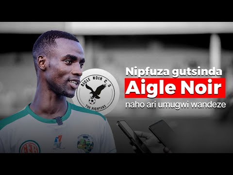 "Intumbero yacu ni gutahukana igikombe kandi bisaba gutsinda imigwi duhanganye" Alfred Nkurunziza.