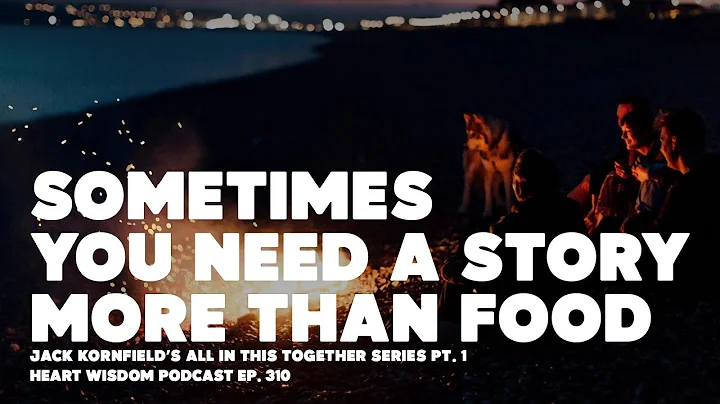 Sometimes You Need a Story More Than Food with Jack Kornfield - Heart Wisdom Ep. 310