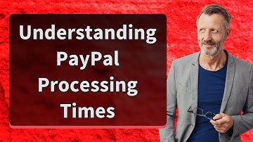 Understanding PayPal Processing Times