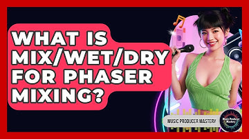 What Is Mix/Wet/Dry For Phaser Mixing? - Music Producer Mastery