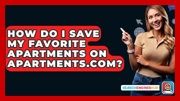 How Do I Save My Favorite Apartments On Apartments.com? - SearchEnginesHub.com