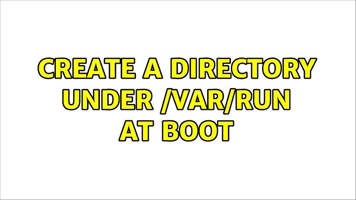 Create a directory under /var/run at boot (2 Solutions!!)