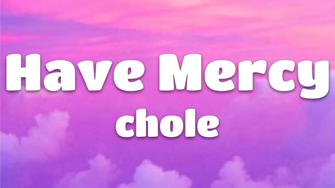 Chloe - Have Mercy (Lyrics)