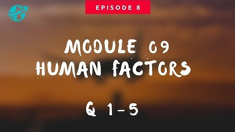 #8 Module 9 - Human factors Questions 1 - 5