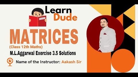 M.L. Aggarwal Exercise 3.5 Solutions | Class 12 Chapter-3 MATRICES | Aakash Sir | LearnDude | JEE