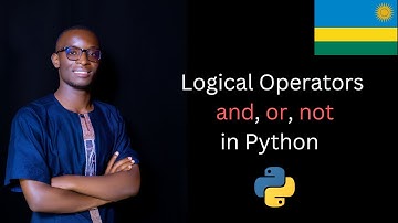 Logical Operators in Python 20 | and, or, not with Real Examples in Kinyarwanda