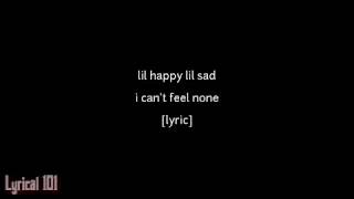 lil happy lil sad - i can't feel none [Lyric]