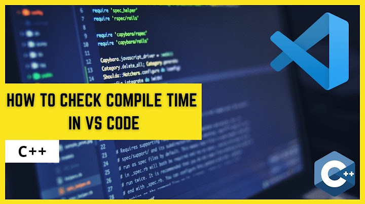 How to see Runtime/Compile time in VSCODE/ANY IDE (C++)