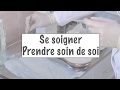 Se soigner prendre soin de soi en franais