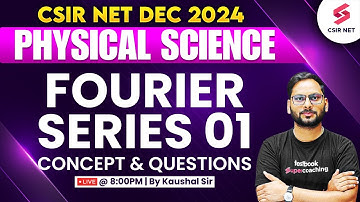 CSIR NET DEC 2024 | Physical Science | Concept And Questions | Fourier Series | Lec 01 | Kaushal Sir
