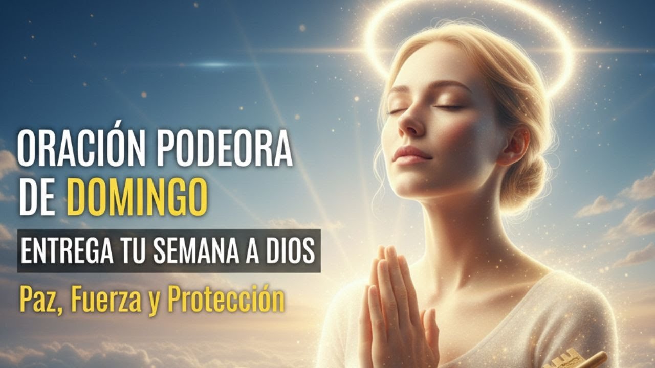 ORACION DE LA MAÑANA | Pon tu Semana en Manos de Dios y Recibe Paz y ...