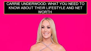 Carrie Underwood: What You Need To Know About Their Lifestyle And Net Worth