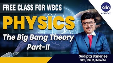 WBCS Science Class by Sudipta Sir (SRF, SSKM Hospital, Kolkata) | WBCS Physics | The Big Bang Theory